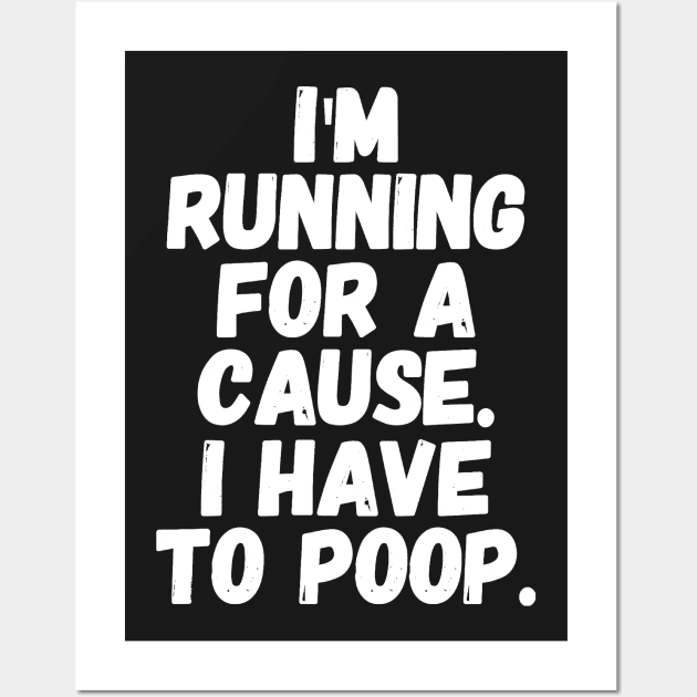 I'm running for a cause i have to poop Wall Art by captainmood